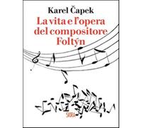 La vita e l'opera del compositore Foltýn - Capek Karel