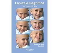 La vita è magnifica. Sui passi di Ale