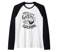 La Vita è Migliore con i polli Dichiarazione Maglia con Maniche Raglan