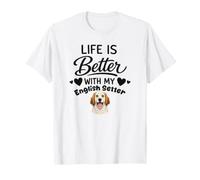 La Vita È Migliore con Il Mio Cane English Setter Maglietta