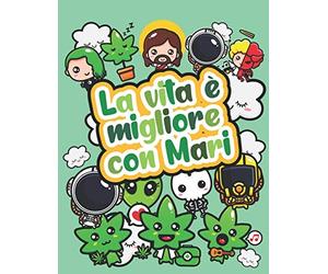 La vita è migliore con Mari: Libro da colorare sulla cannabis - Libro da colorare psichedelico