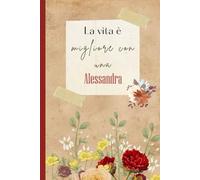 La vita è migliore con una Alessandra: Bellissimo regalo per ragazze e donne con il nome Alessandra un taccuino a righe personalizzato per Alessandra