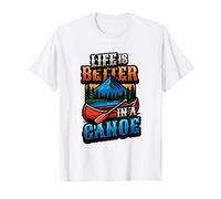 La vita è migliore in canoa in canoa Maglietta