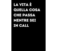 La vita è quella cosa che passa mentre sei in call - Taccuino divertente per appunti e idee | Quaderno simpatico da ufficio: Taccuino divertente per ... amici e amiche | Umorismo da ufficio