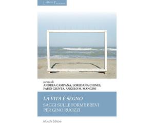La vita è segno. Saggi sulle forme brevi per Gino Ruozzi - Campana A. (cur...