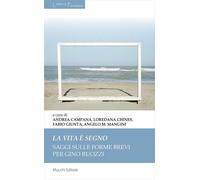 La vita è segno. Saggi sulle forme brevi per Gino Ruozzi - [Mucchi]