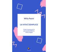 La vita è semplice. Come riconoscere le personalità difficili e vivere meglio
