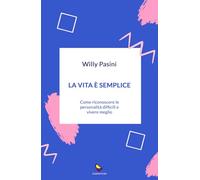 La vita è semplice. Come riconoscere le personalità difficili e vivere meglio
