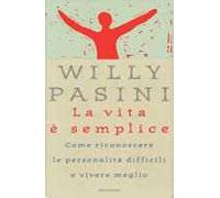La vita è semplice. Come riconoscere le personalità difficili e vivere meglio