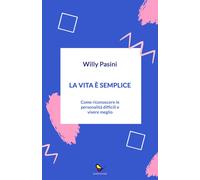 La vita è semplice. Come riconoscere le personalità difficili e vivere meglio