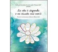 La vita è stupenda e va vissuta così com'è. Pensieri e testimonianze dedicati a Matteo Lilli. Con CD Audio