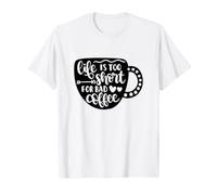 La Vita è Troppo Breve per Un Cattivo Amante della Caffeina del caffè Maglietta