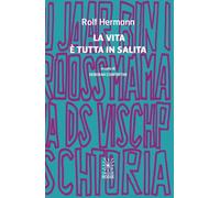 La vita è tutta in salita. Ediz. bilingue - Hermann Rolf