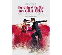 La vita è tutta un cha-cha. Un po' avanti e un po' indietro un po' a destra e un