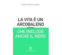 La Vita è Un Arcobaleno Che Include Anche Il Nero