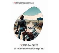 La vita è un concerto degli 883 - Galeazzo Sergio