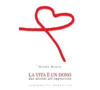 La Vita è un dono. Due destini all'improvviso - Giada Bravo