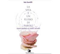 La vita è un flusso di parole. Come parlare ai nostri cervelli