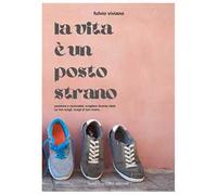 La vita è un posto strano. Passione e razionalità: scegliere diventa vitale. Se non scegli, scegli di non vivere...