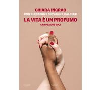 LA VITA E' UN PROFUMO. CANTO A DUE VOCI - INGRAO CHIARA - Baldini + Castoldi