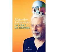 La vita è un racconto - Jodorowsky Alejandro