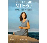 La vita è un romanzo [Paperback] Musso, Guillaume and Arecco, Sergio