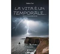 La vita è un temporale.... Questa è la storia della mia vita