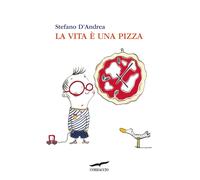 La vita è una pizza - D'Andrea Stefano