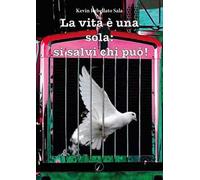 Libri Rebellato Sala Kevin - La Vita E Una Sola: Si Salvi Chi Puo
