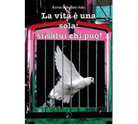 La vita è una sola: si salvi chi può - 2022 - Altromondo Editore