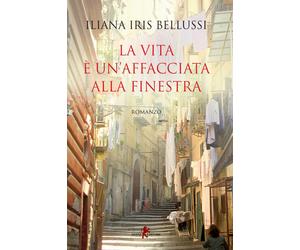 La vita è un'affacciata alla finestra - Bellussi Iliana Iris