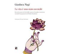La vita è uno stato mentale. Ovvero la conta dei frutti delle azioni nel mondo evanescente secondo l'insegnamento di Phalu il Kashmiro