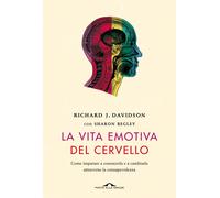 La vita emotiva del cervello. Come imparare a conoscerla e a cambiarla att...