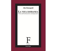 La vita estranea. Critica dell'alienazione contemporanea