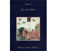 La vita felice Seneca Sellerio