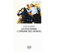 La vita ferma. L'origine del mondo