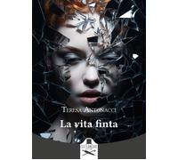 La vita finta - Antonacci Teresa
