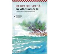 La vita fuori di sé. Una filosofia dell'avventura