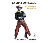 La vita fuorilegge. Storia filosofica del far west - [Salerno Editrice]