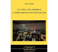La vita, gli amori e l'omicidio di Giulio Falchi