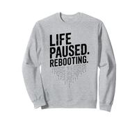 La Vita ha sospeso Il riavvio dell'umorismo Geek Tecnico Felpa