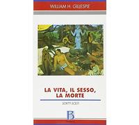 La vita, il sesso, la morte. Scritti scelti