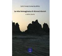 La vita immaginata di Ahmed Absieh e altre storie