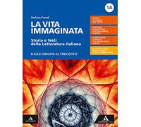 La vita immaginata. Storia e testi della letteratura italiana. Con Il nuovo esame di Stato e le altre prove dell'ultimo anno. Con Tutte le mappe della ... le Scuole superiori. Con e... (Vol. 1A-1B)