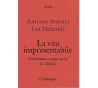 La vita impresentabile. Femminismo e corpo teatro. Un dialogo