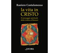 Libri Raniero Cantalamessa - La Vita In Cristo. Il Messaggio Spirituale Della Le