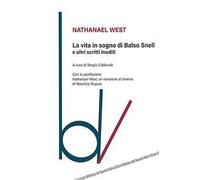 La vita in sogno di Balso Snell e altri scritti inediti