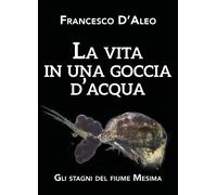 La vita in una goccia d’acqua - Francesco D’Aleo, 2020, Youcanprint
