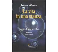 La vita in una stanza. Viaggio dentro la cellula