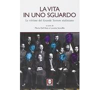 La vita in uno sguardo. Le vittime del grande terrore staliniano. Ediz. illustrata